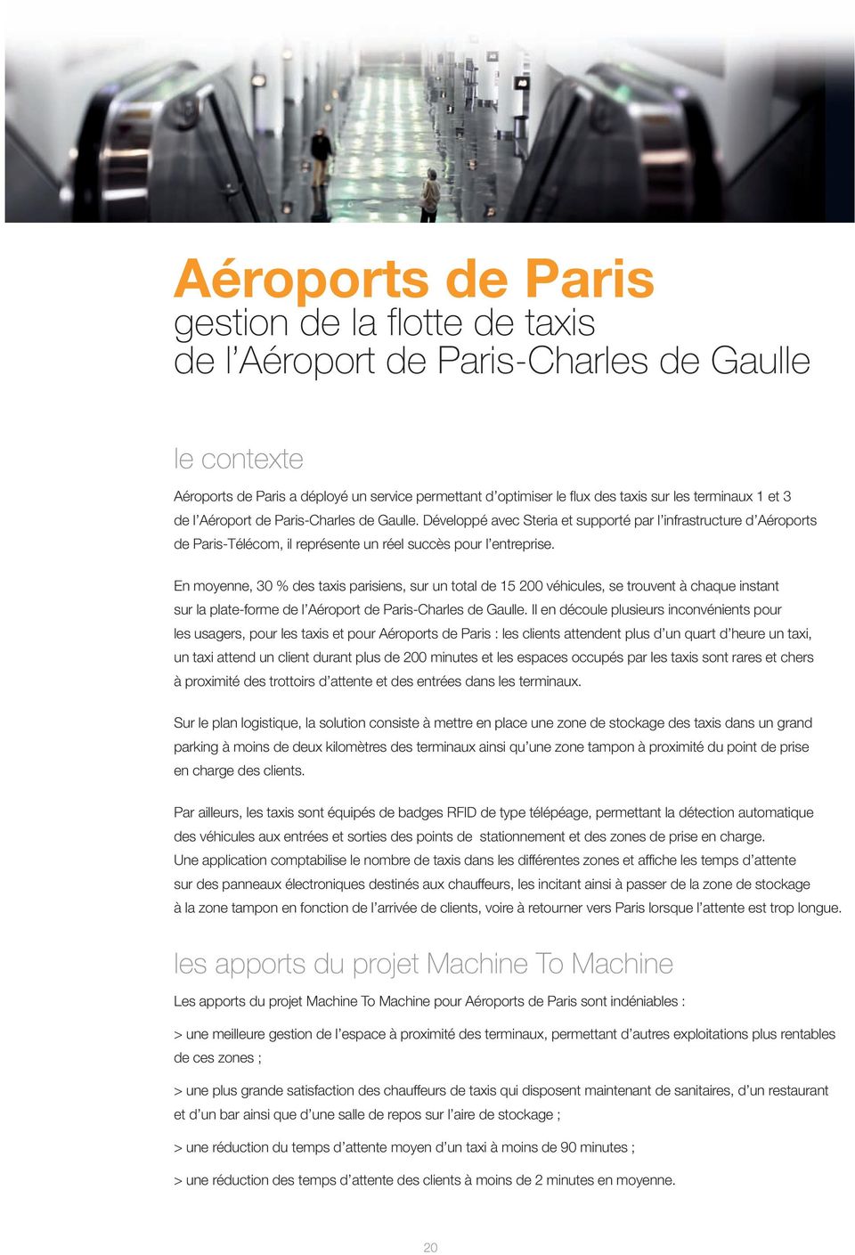 En moyenne, 30 % des taxis parisiens, sur un total de 15 200 véhicules, se trouvent à chaque instant sur la plate-forme de l Aéroport de Paris-Charles de Gaulle.
