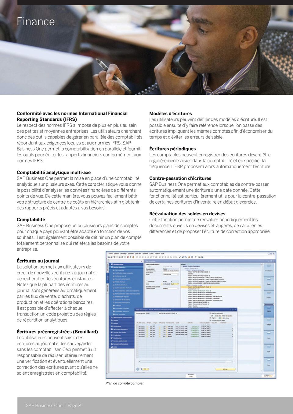 SAP Business One permet la comptabilisation en parallèle et fournit les outils pour éditer les rapports financiers conformément aux normes IFRS.