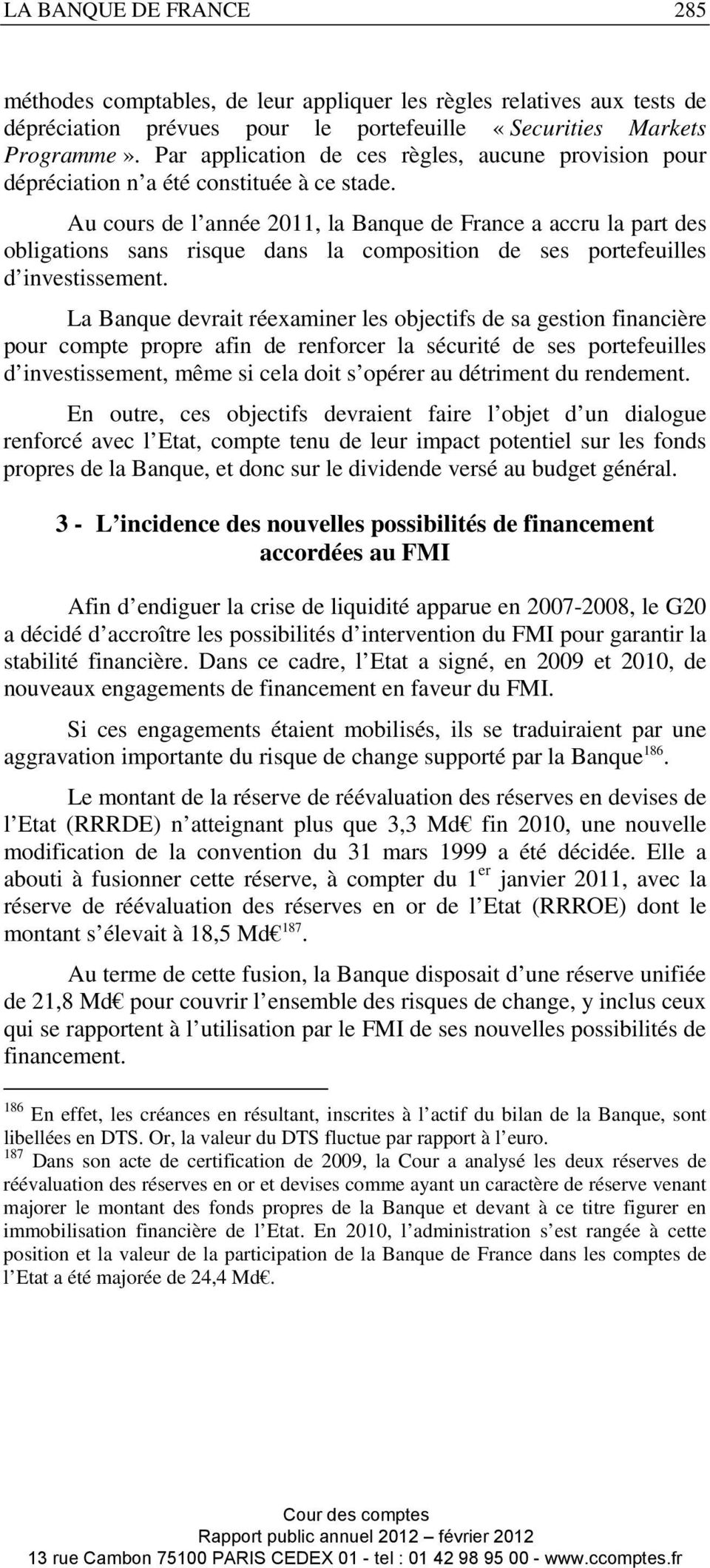 Au cours de l année 2011, la Banque de France a accru la part des obligations sans risque dans la composition de ses portefeuilles d investissement.