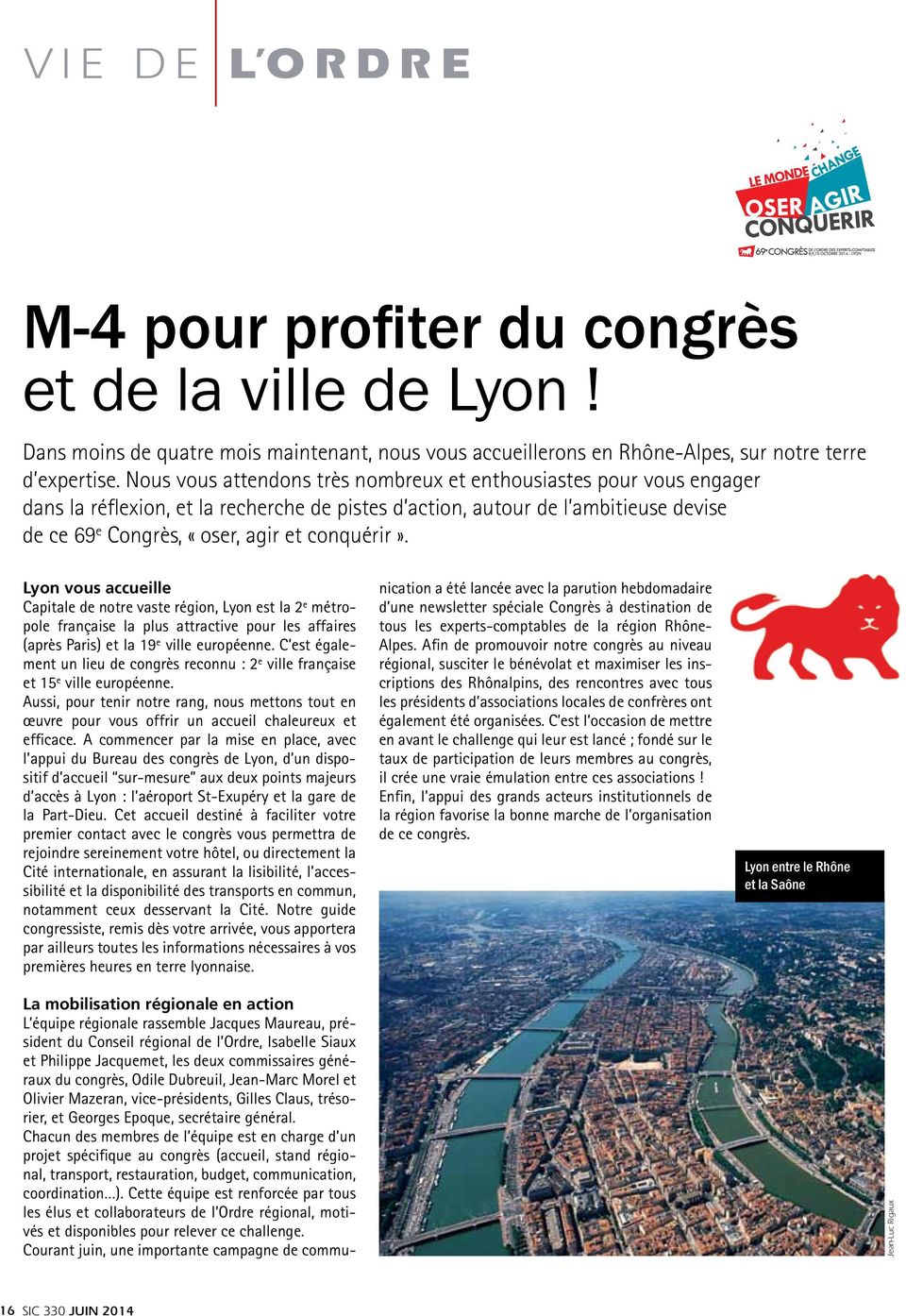 Lyon vous accueille Capitale de notre vaste région, Lyon est la 2 e métropole française la plus attractive pour les affaires (après Paris) et la 19 e ville européenne.