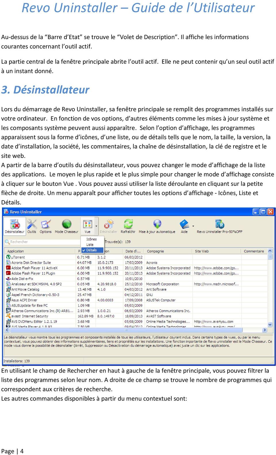 Désinstallateur Lors du démarrage de Revo Uninstaller, sa fenêtre principale se remplit des programmes installés sur votre ordinateur.