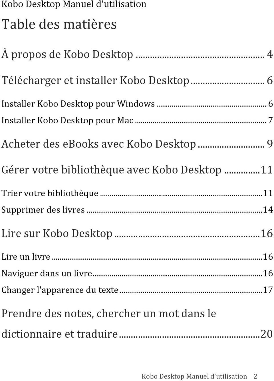 .. 9 Gérer votre bibliothèque avec Kobo Desktop... 11 Trier votre bibliothèque... 11 Supprimer des livres... 14 Lire sur Kobo Desktop.