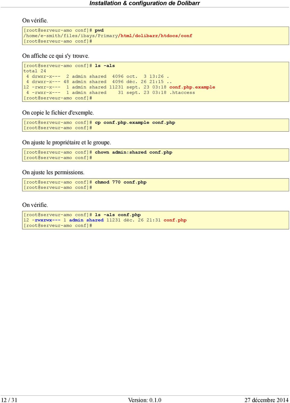 oct. 3 13:26. déc. 26 21:15.. sept. 23 03:18 conf.php.example sept. 23 03:18.htaccess On copie le fichier d'exemple. [root@serveur-amo conf]# cp conf.php.example conf.
