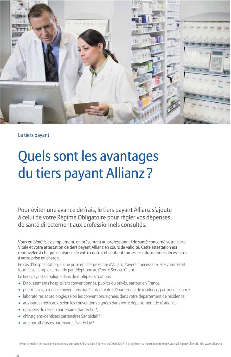 Vous en bénéficiez simplement, en présentant au professionnel de santé concerné votre carte Vitale et votre attestation de tiers payant Allianz en cours de validité.