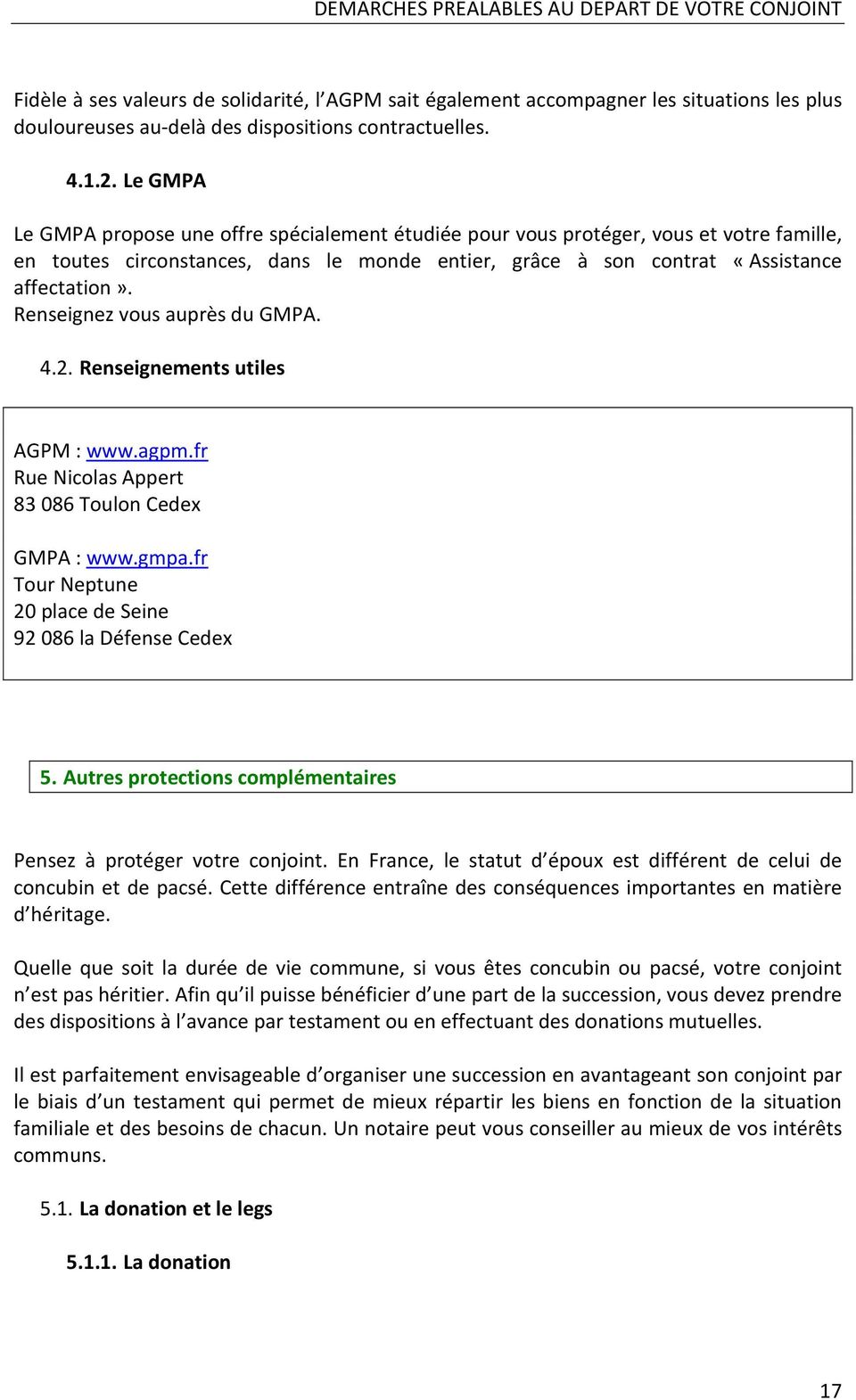 Renseignez vous auprès du GMPA. 4.2. Renseignements utiles AGPM : www.agpm.fr Rue Nicolas Appert 83 086 Toulon Cedex GMPA : www.gmpa.fr Tour Neptune 20 place de Seine 92 086 la Défense Cedex 5.