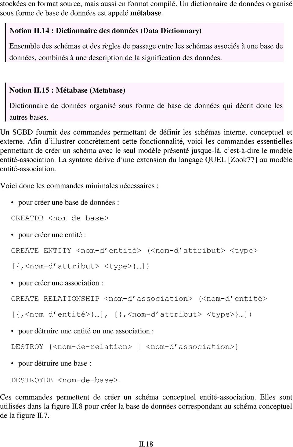 données. Notion II.15 : Métabase (Metabase) Dictionnaire de données organisé sous forme de base de données qui décrit donc les autres bases.