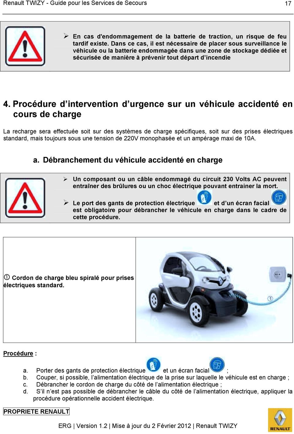 Procédure d intervention d urgence sur un véhicule accidenté en cours de charge La recharge sera effectuée soit sur des systèmes de charge spécifiques, soit sur des prises électriques standard, mais