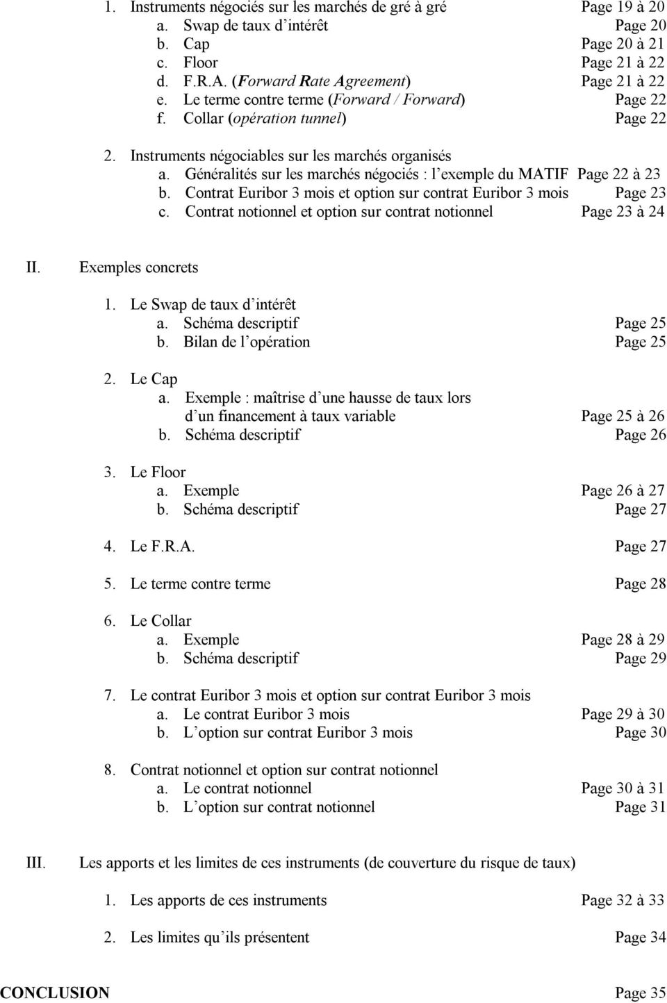 Généralités sur les marchés négociés : l exemple du MATIF Page 22 à 23 b. Contrat Euribor 3 mois et option sur contrat Euribor 3 mois Page 23 c.