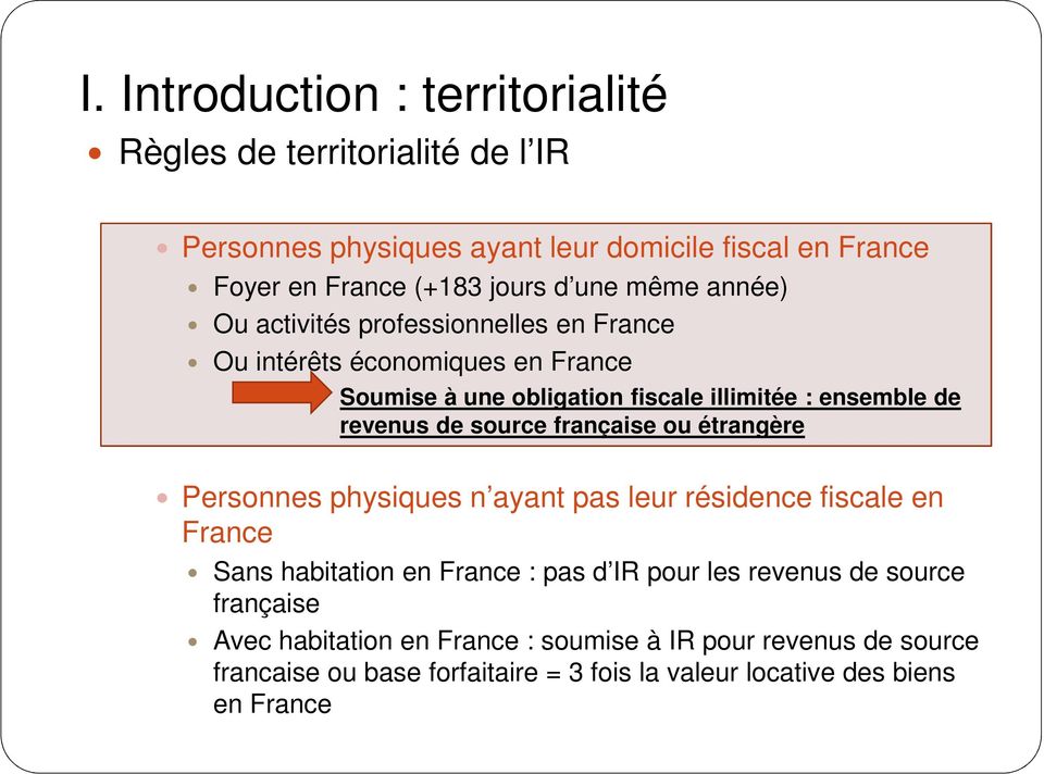 de source française ou étrangère 4 Personnes physiques n ayant pas leur résidence fiscale en France Sans habitation en France : pas d IR pour les revenus