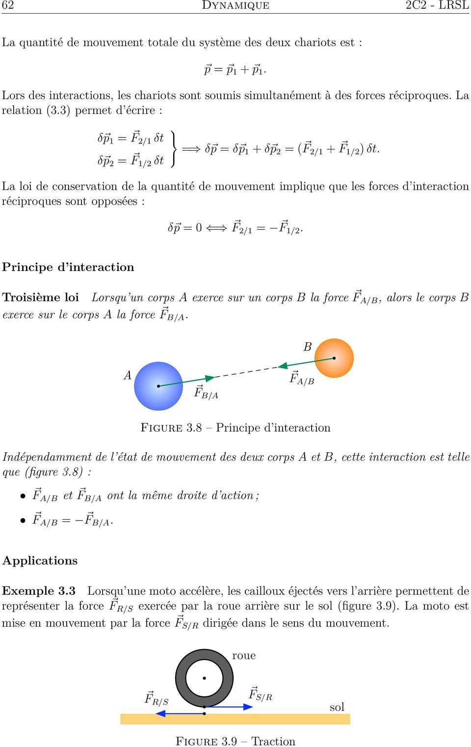 La loi de conservation de la quantité de mouvement implique que les forces d interaction réciproques sont opposées : δ p = 0 F 2/1 = F 1/2.
