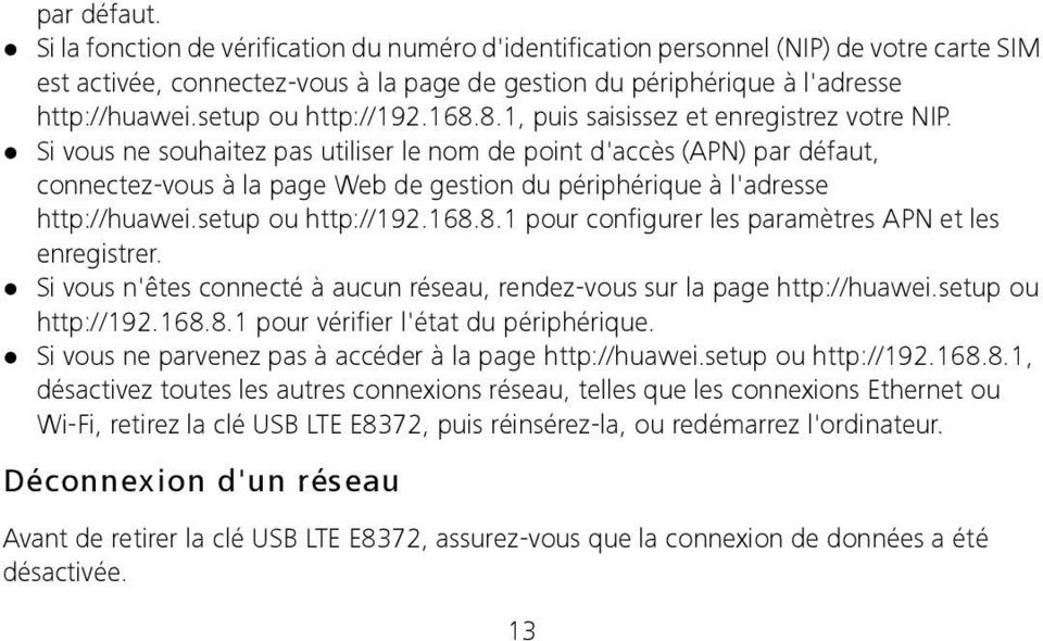 Si vous ne souhaitez pas utiliser le nom de point d'accès (APN) par défaut, connectez-vous à la page Web de gestion du périphérique à l'adresse http://huawei.setup ou http://192.168.