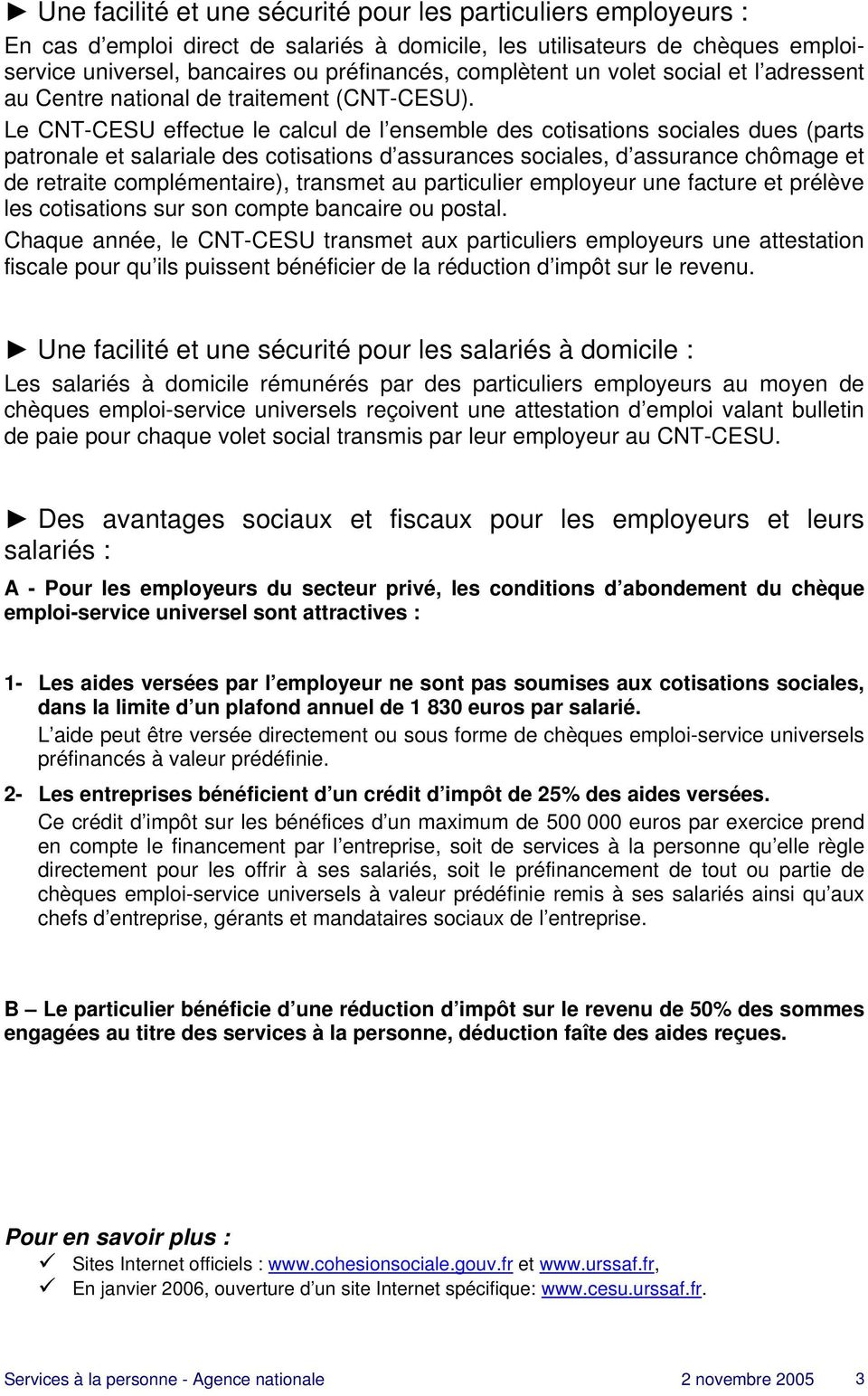 Le CNT-CESU effectue le calcul de l ensemble des cotisations sociales dues (parts patronale et salariale des cotisations d assurances sociales, d assurance chômage et de retraite complémentaire),