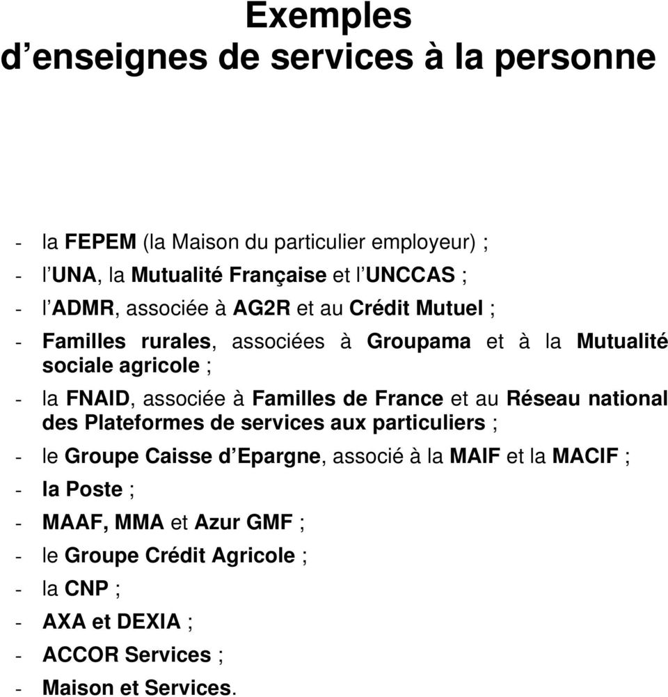 à Familles de France et au Réseau national des Plateformes de services aux particuliers ; - le Groupe Caisse d Epargne, associé à la MAIF et la