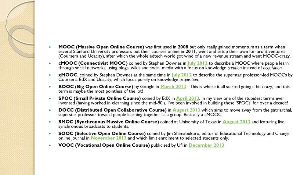 cmooc (Connectivist MOOC) coined by Stephen Downes in July 2012 to describe a MOOC where people learn through social networks, using blogs, wikis and social media with a focus on knowledge creation