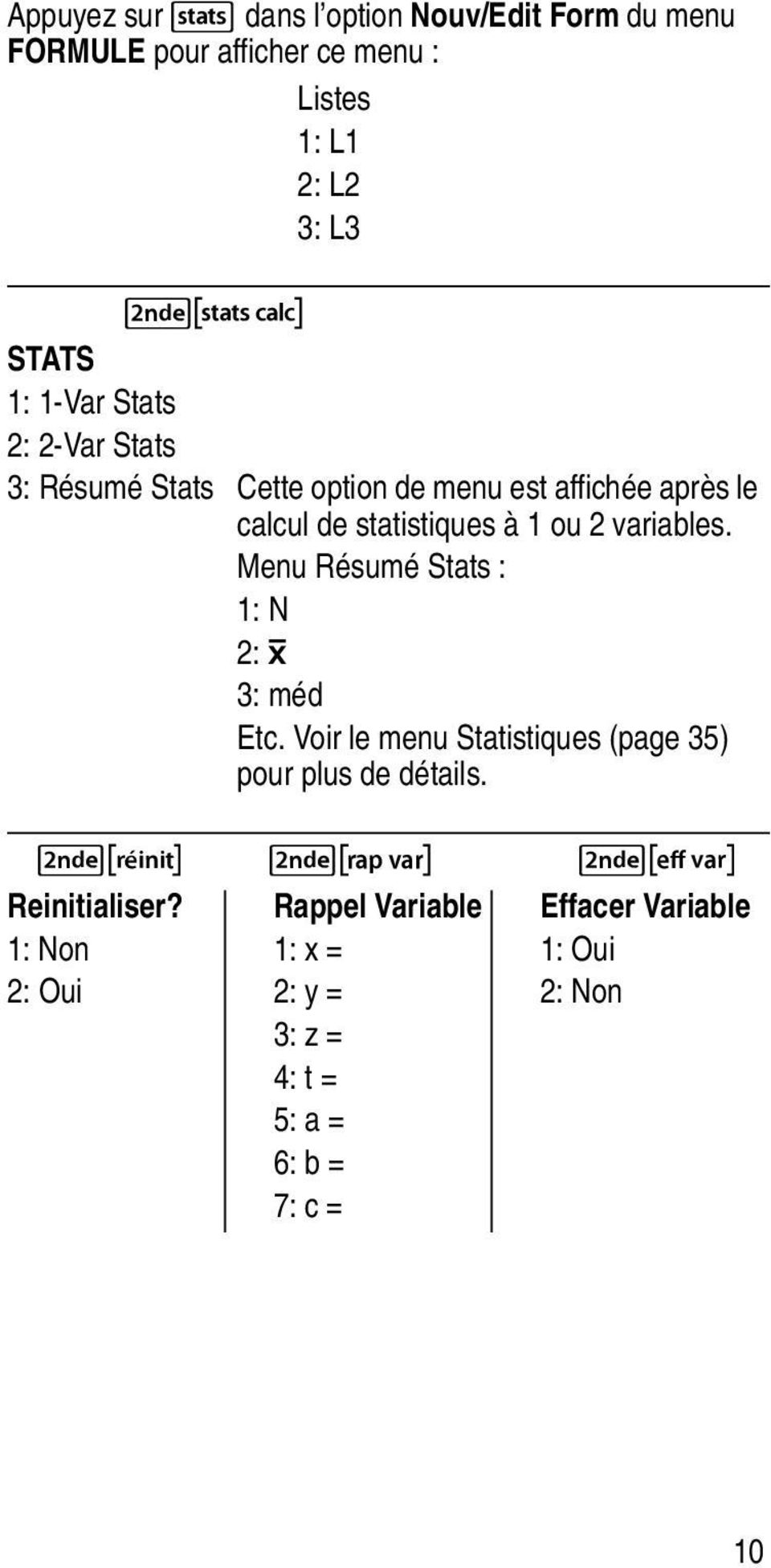 variables. Menu Résumé Stats : 1: N 2: Ï 3: méd Etc. Voir le menu Statistiques (page 35) pour plus de détails.