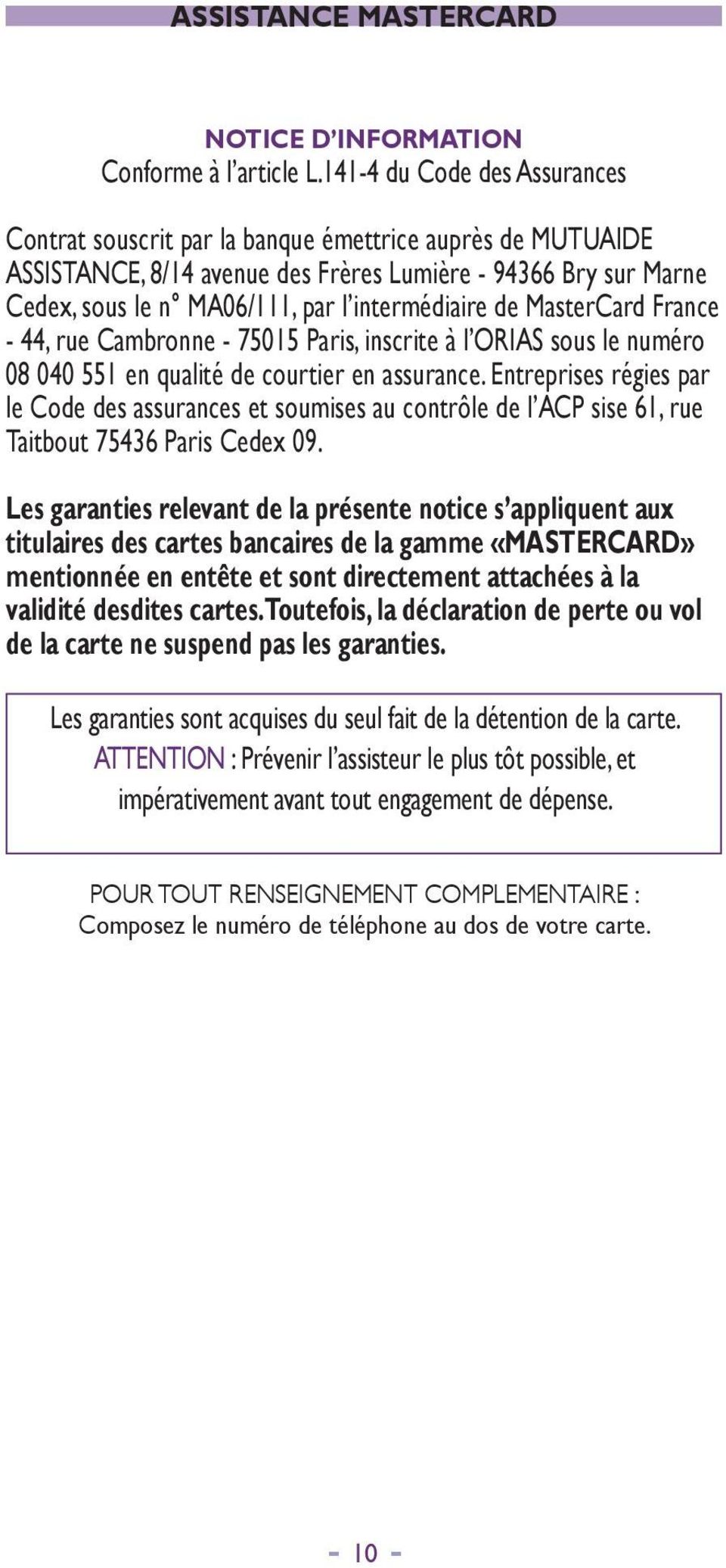 intermédiaire de MasterCard France - 44, rue Cambronne - 75015 Paris, inscrite à l ORIAS sous le numéro 08 040 551 en qualité de courtier en assurance.