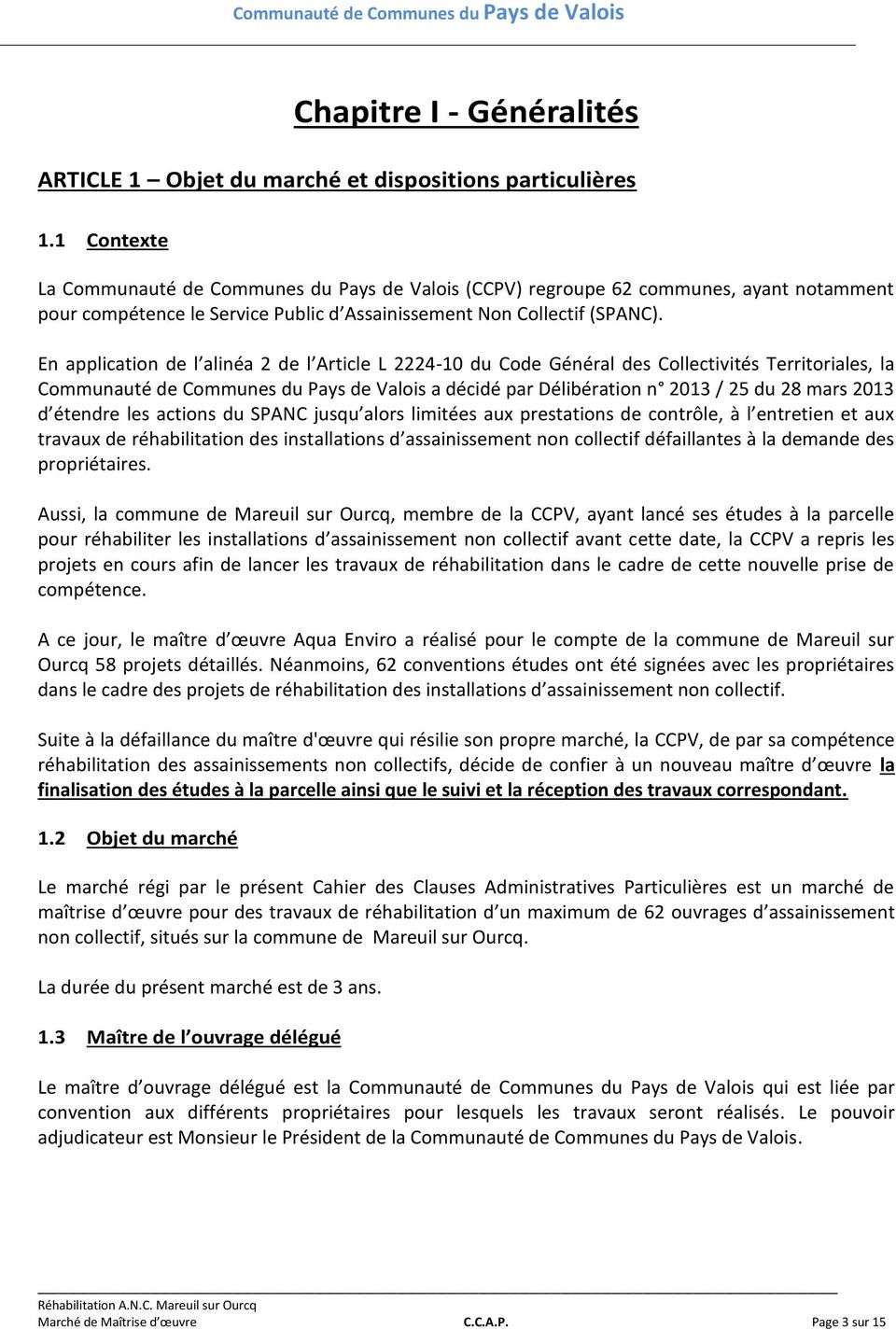 En application de l alinéa 2 de l Article L 2224-10 du Code Général des Collectivités Territoriales, la Communauté de Communes du Pays de Valois a décidé par Délibération n 2013 / 25 du 28 mars 2013