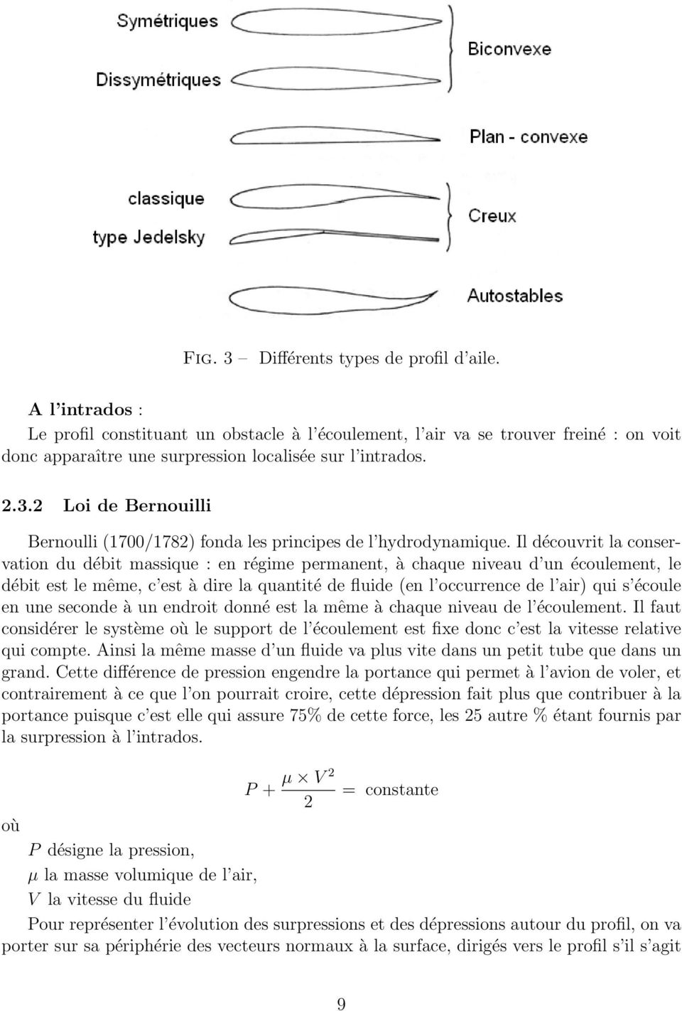 2 Loi de Bernouilli Bernoulli (1700/1782) fonda les principes de l hydrodynamique.