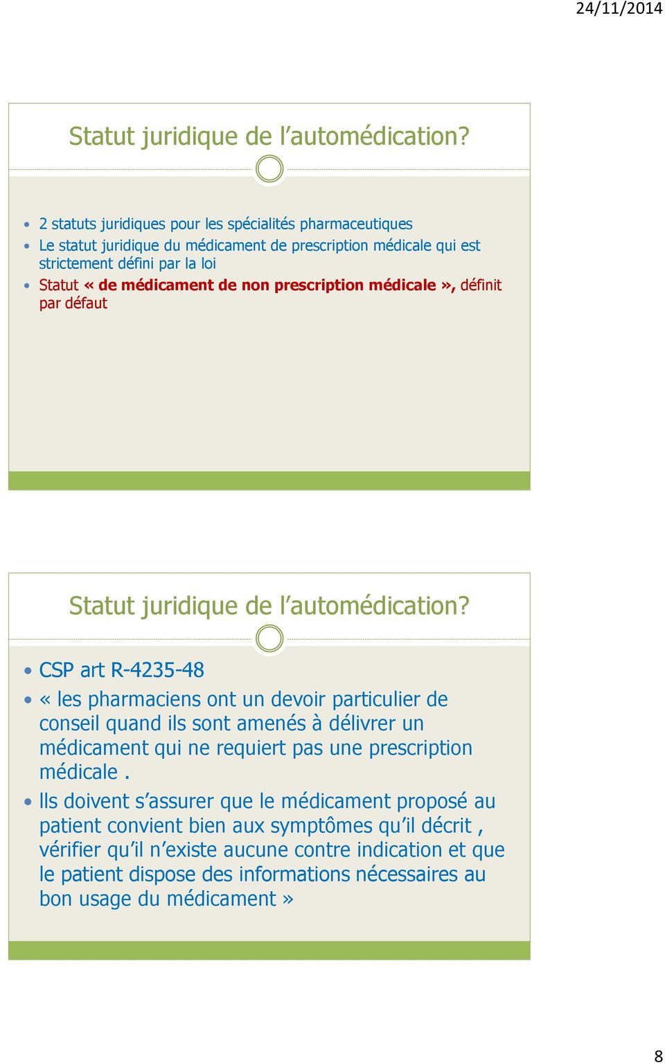 médicament de non prescription médicale», définit par défaut  CSP art R-4235-48 «les pharmaciens ont un devoir particulier de conseil quand ils sont amenés à délivrer un