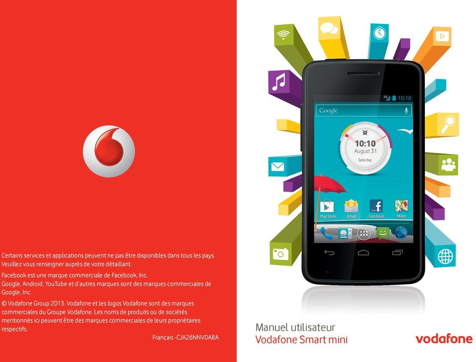 Google, Android, YouTube et d autres marques sont des marques commerciales de Google, Inc. Vodafone Group 2013.