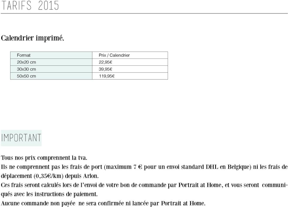 Ils ne comprennent pas les frais de port (maximum 7 pour un envoi standard DHL en Belgique) ni les frais de déplacement (0,35