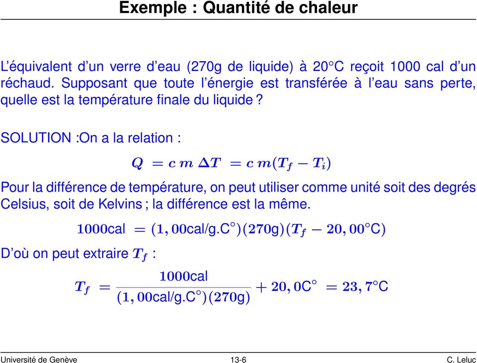 SOLUTION :On a la relation : Q = c m T = c m(t f T i ) Pour la différence de température, on peut utiliser comme unité soit des degrés Celsius,