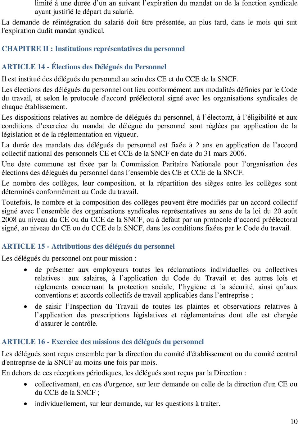 CHAPITRE II : Institutions représentatives du personnel ARTICLE 14 - Élections des Délégués du Personnel Il est institué des délégués du personnel au sein des CE et du CCE de la SNCF.