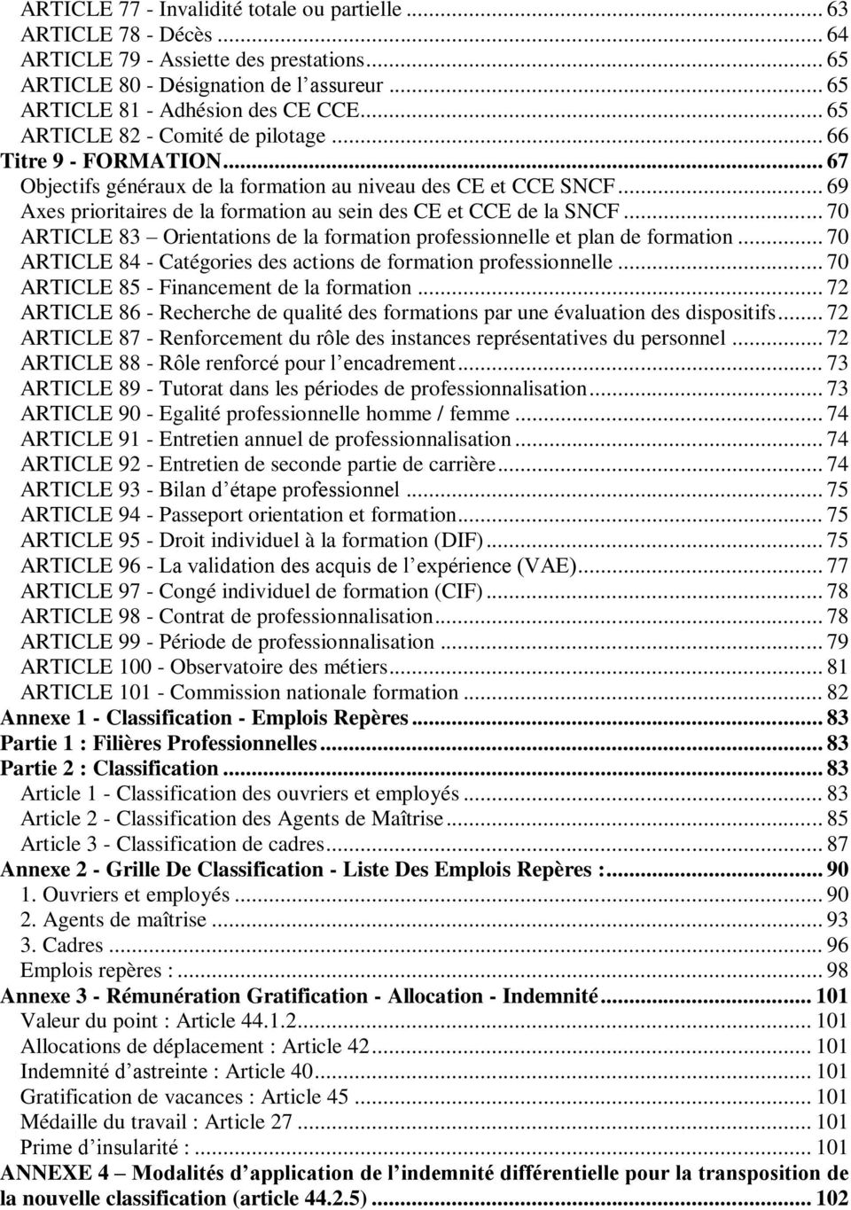 .. 69 Axes prioritaires de la formation au sein des CE et CCE de la SNCF... 70 ARTICLE 83 Orientations de la formation professionnelle et plan de formation.