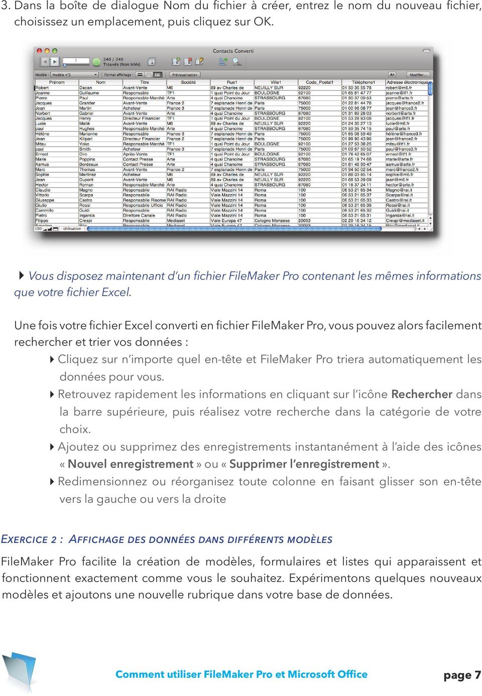 Une fois votre fichier Excel converti en fichier FileMaker Pro, vous pouvez alors facilement rechercher et trier vos données : Cliquez sur n importe quel en-tête et FileMaker Pro triera
