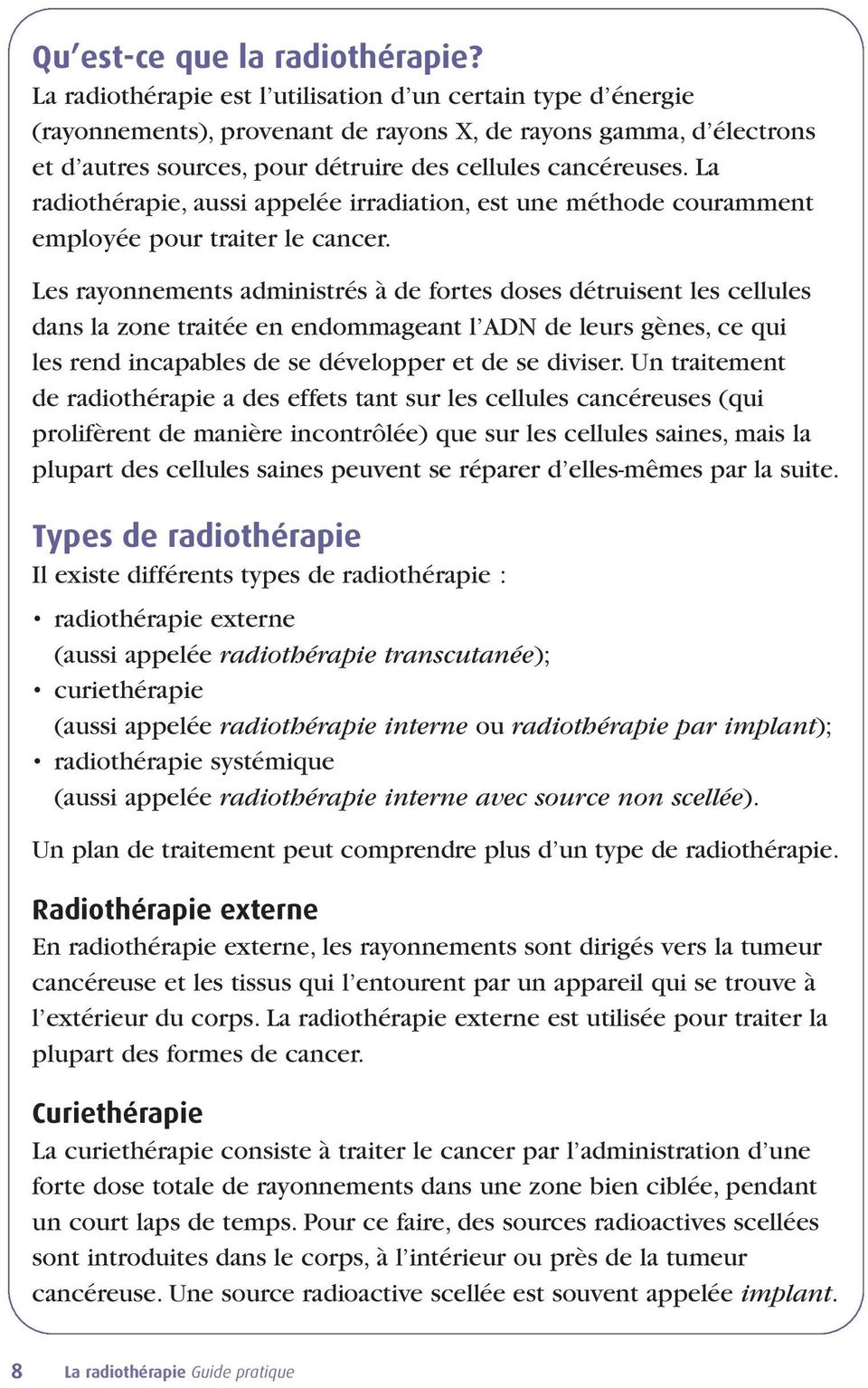 La radiothérapie, aussi appelée irradiation, est une méthode couramment employée pour traiter le cancer.