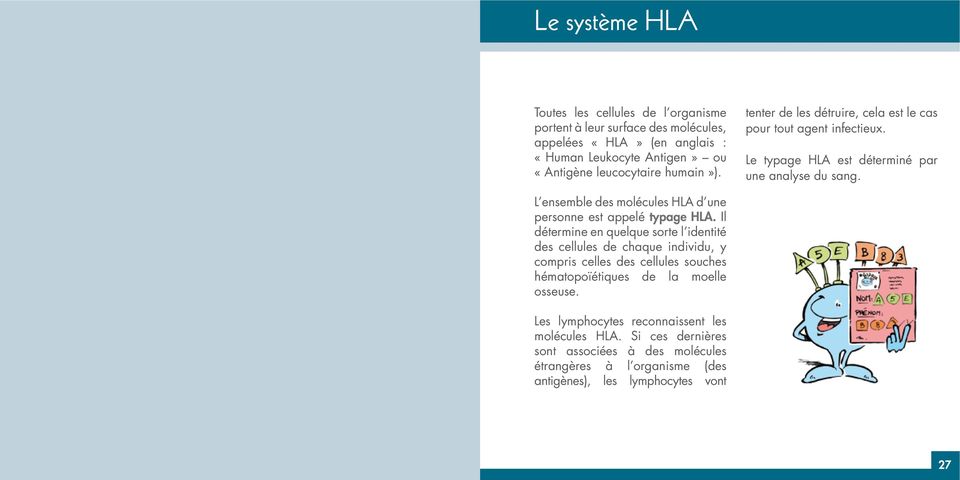 L ensemble des molécules HLA d une personne est appelé typage HLA.