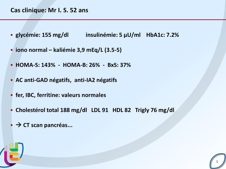 5-5) HOMA-S: 143% - HOMA-B: 26% - BxS: 37% AC anti-gad négatifs, anti-ia2