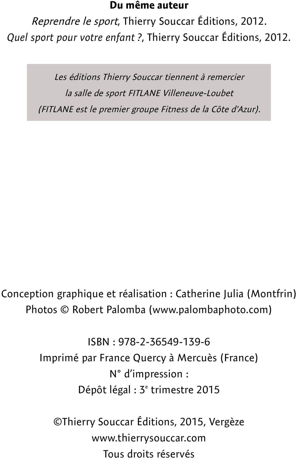 Les éditions Thierry Souccar tiennent à remercier la salle de sport FITLANE Villeneuve-Loubet (FITLANE est le premier groupe Fitness de la Côte