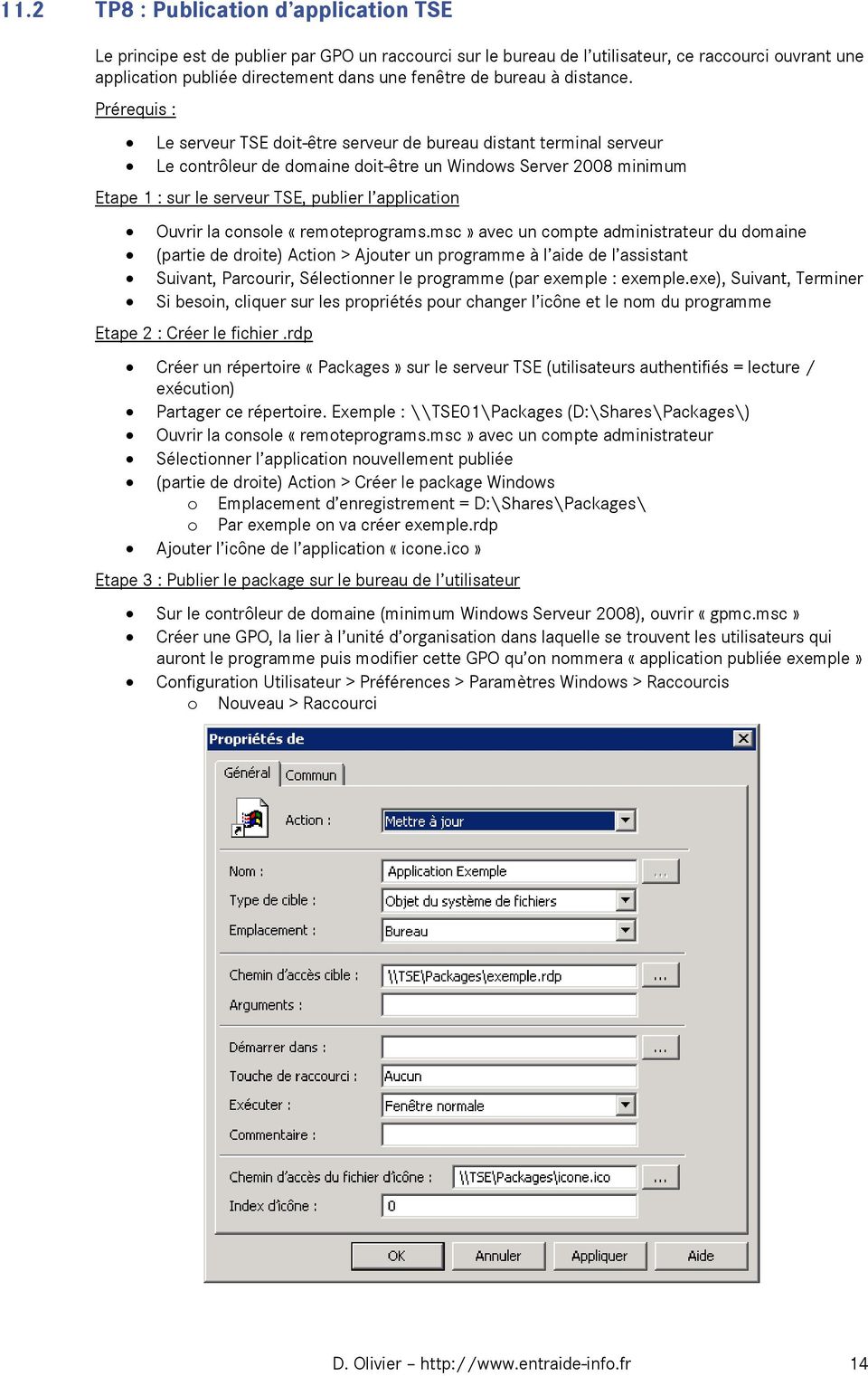 Prérequis : Le serveur TSE doit-être serveur de bureau distant terminal serveur Le contrôleur de domaine doit-être un Windows Server 2008 minimum Etape 1 : sur le serveur TSE, publier l application