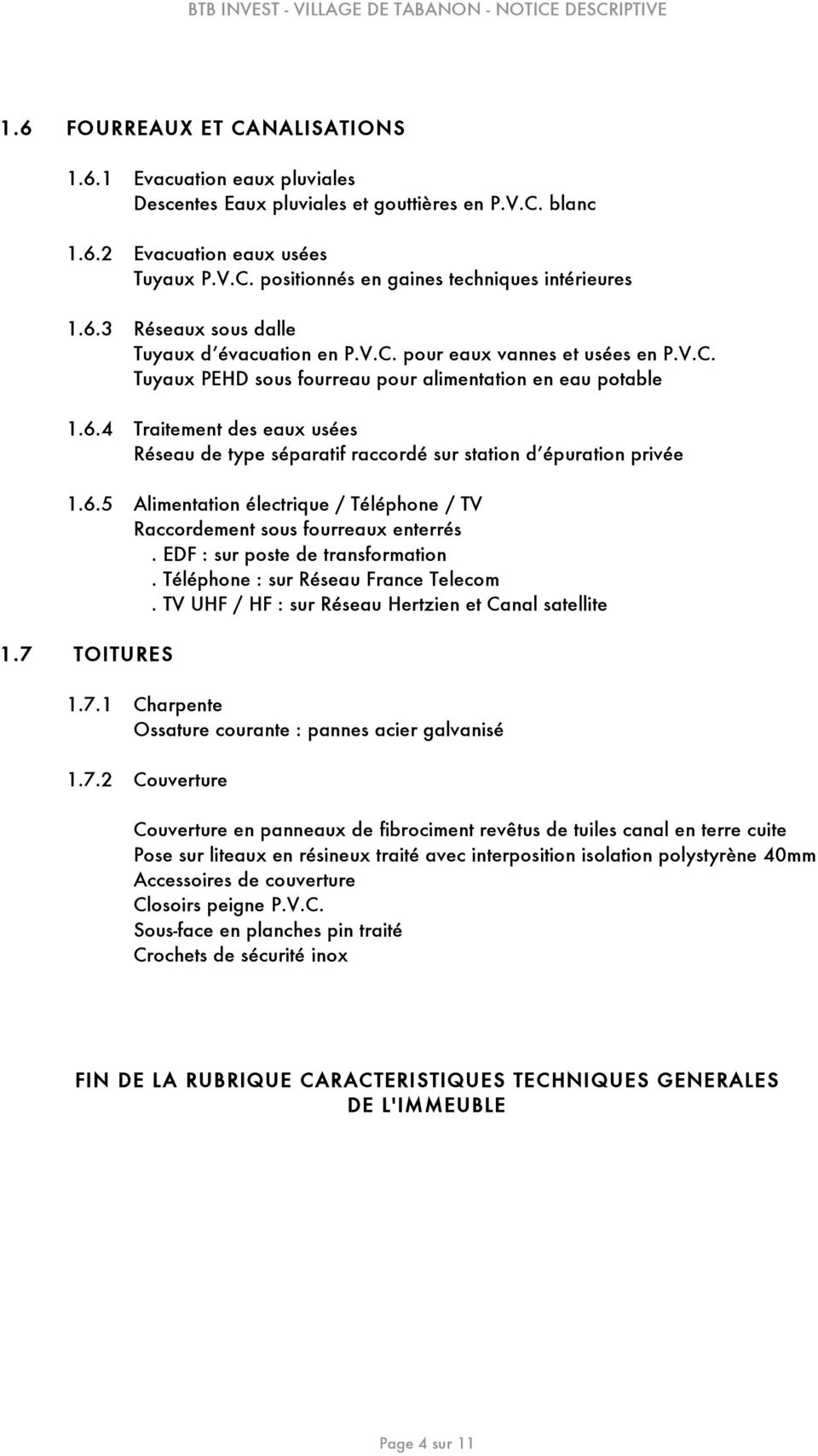 6.5 Alimentation électrique / Téléphone / TV Raccordement sous fourreaux enterrés. EDF : sur poste de transformation. Téléphone : sur Réseau France Telecom.