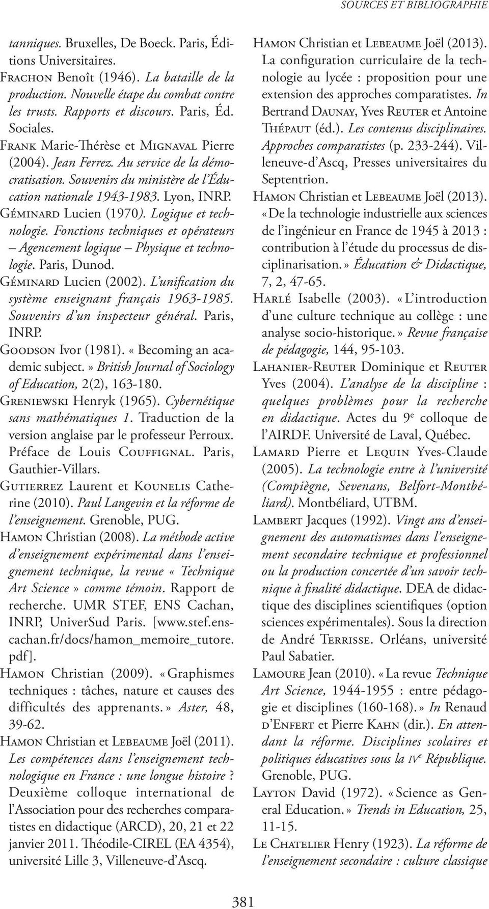 Lyon, INRP. Géminard Lucien (1970). Logique et technologie. Fonctions techniques et opérateurs Agencement logique Physique et technologie. Paris, Dunod. Géminard Lucien (2002).