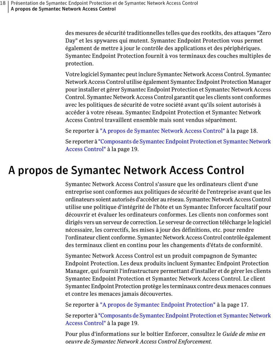 Symantec Endpoint Protection fournit à vos terminaux des couches multiples de protection. Votre logiciel Symantec peut inclure Symantec Network Access Control.
