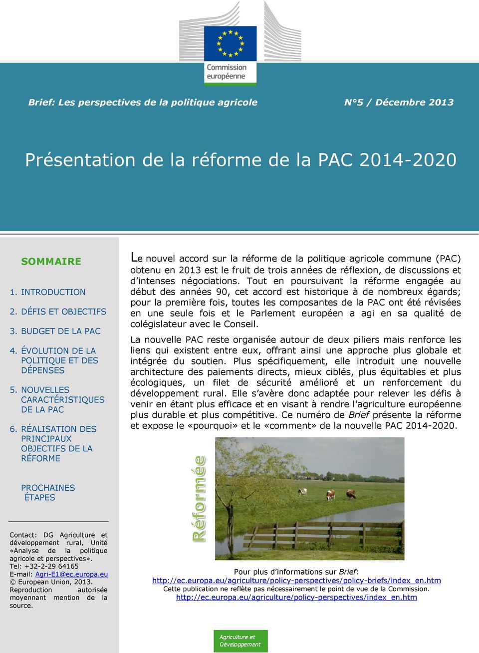 RÉALISATION DES PRINCIPAUX OBJECTIFS DE LA RÉFORME Le nouvel accord sur la réforme de la politique agricole commune (PAC) obtenu en 2013 est le fruit de trois années de réflexion, de discussions et d