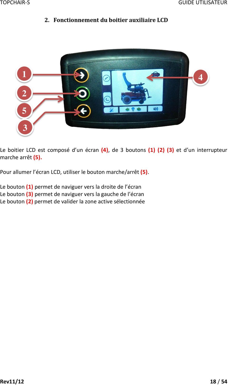 Pour allumer l écran LCD, utiliser le bouton marche/arrêt (5).