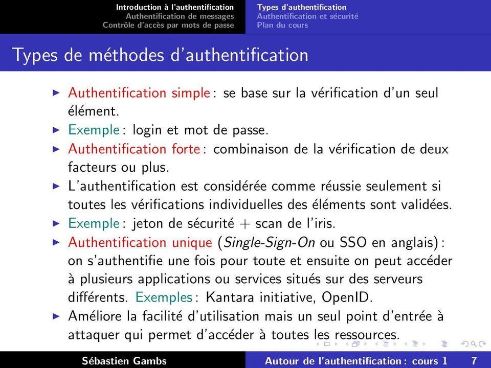 L authentification est considérée comme réussie seulement si toutes les vérifications individuelles des éléments sont validées. Exemple : jeton de sécurité + scan de l iris.