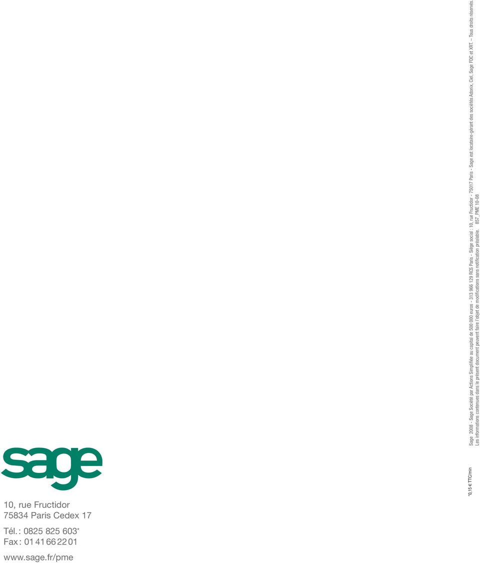 - Siège social : 10, rue Fructidor - 75017 Paris - Sage est locataire-gérant des sociétés Adonix, Ciel, Sage FDC et XRT.