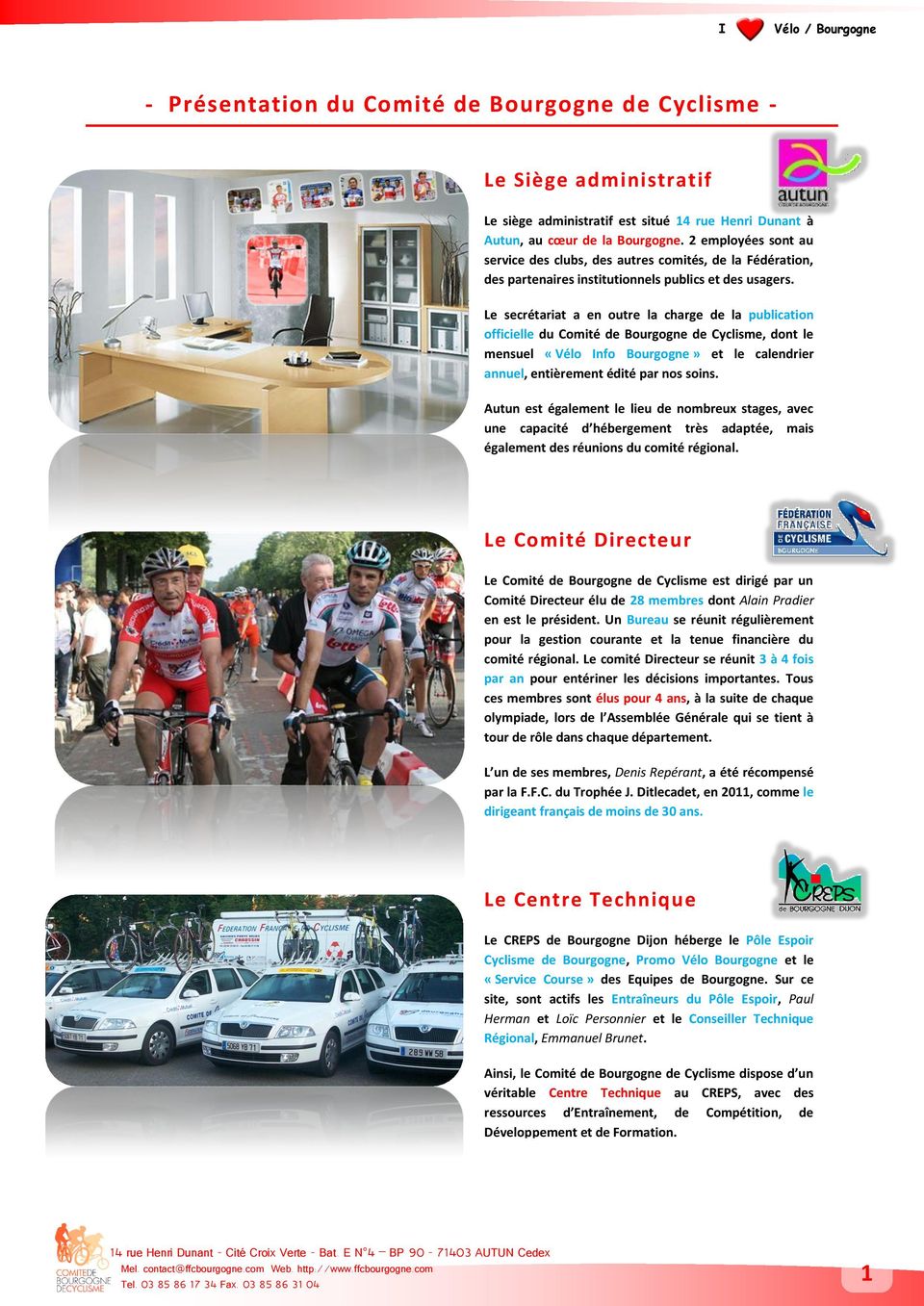 Le secrétariat a en outre la charge de la publication officielle du Comité de Bourgogne de Cyclisme, dont le mensuel «Vélo Info Bourgogne» et le calendrier annuel, entièrement édité par nos soins.
