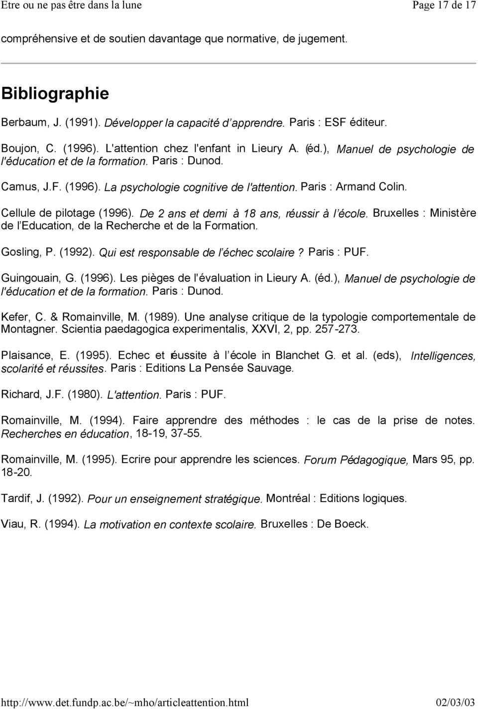 Cellule de pilotage (1996). De 2 ans et demi à 18 ans, réussir à l école. Bruxelles : Ministère de l Education, de la Recherche et de la Formation. Gosling, P. (1992).
