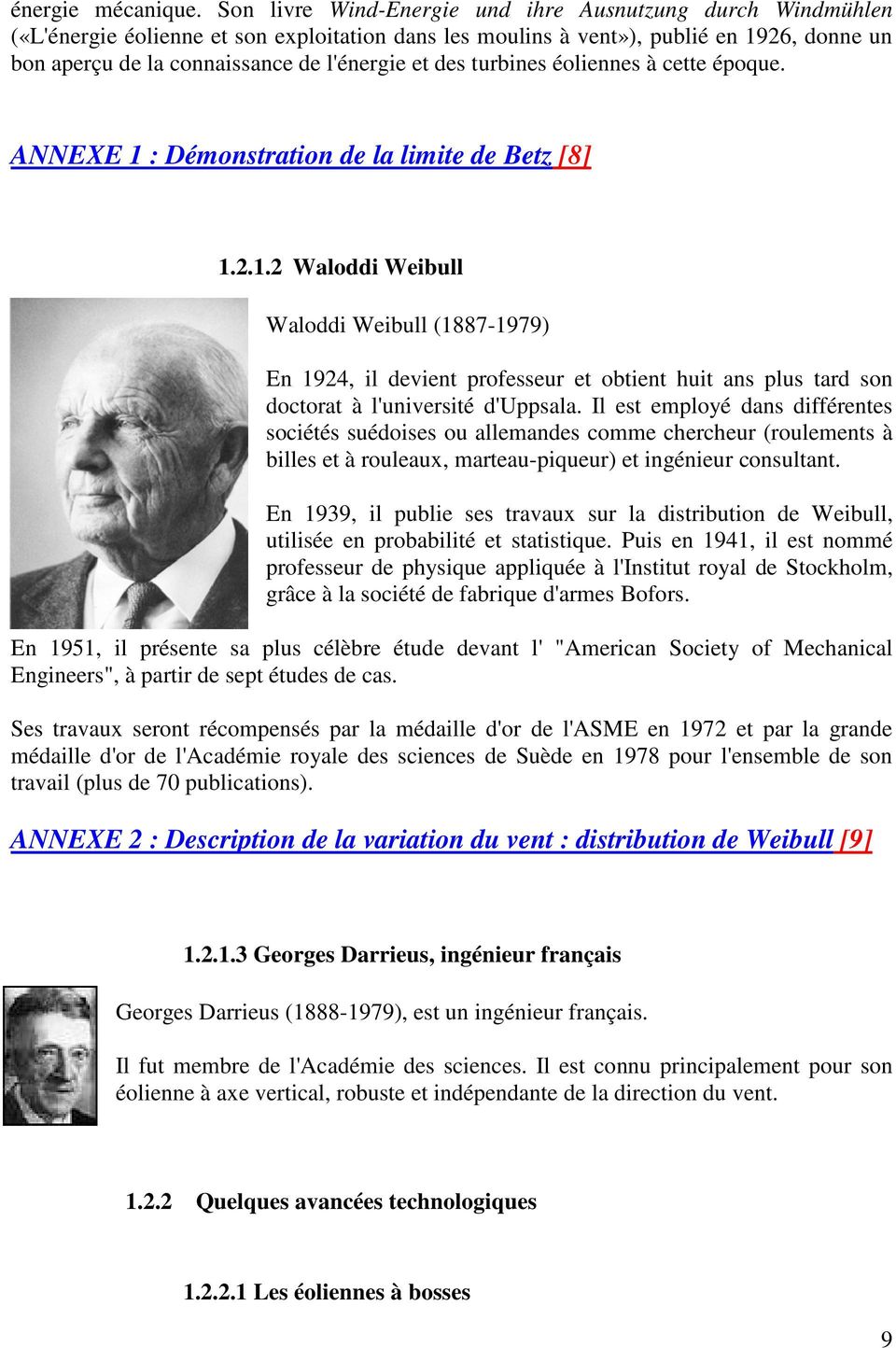 des turbines éoliennes à cette époque. ANNEXE 1 : Démonstration de la limite de Betz [8] 1.2.1.2 Waloddi Weibull Waloddi Weibull (1887-1979) En 1924, il devient professeur et obtient huit ans plus tard son doctorat à l'université d'uppsala.
