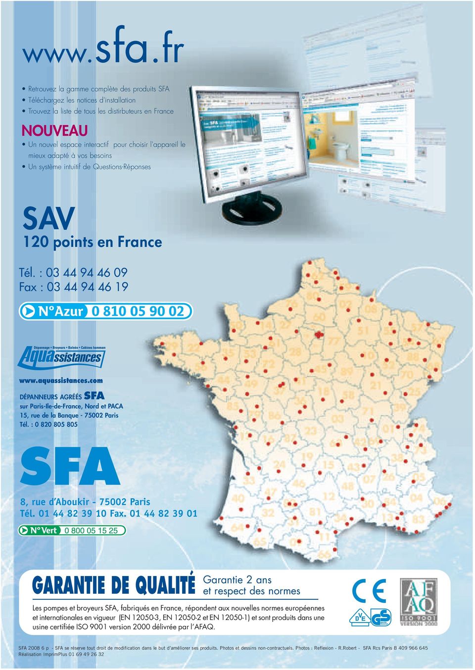 le mieux adapté à vos besoins Un système intuitif de Questions-Réponses SAV 120 points en France Tél. : 03 44 94 46 09 Fax : 03 44 94 46 19 www.aquassistances.