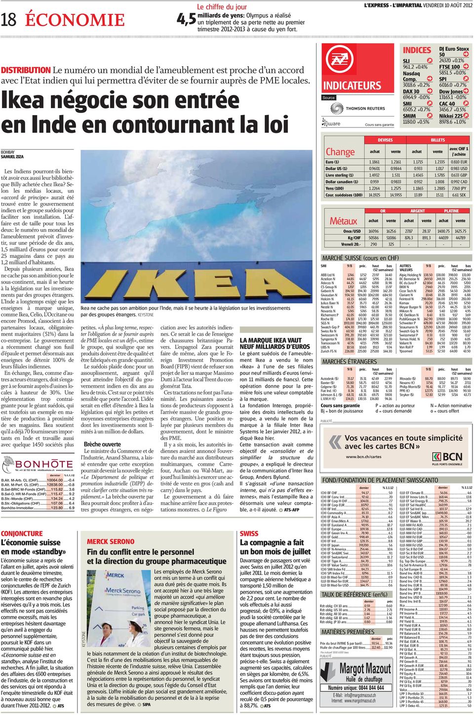 locales. Ikea négocie son entrée en Inde en contournant la loi INDICATEURS Source Cours sans garantie INDICES SLI ß 961.2 +0.4% Nasdaq Comp. 3018.6 +0.2% DAX 30 6964.9-0.0% SMI ß 6505.2 +0.7% SMIM ß 1180.