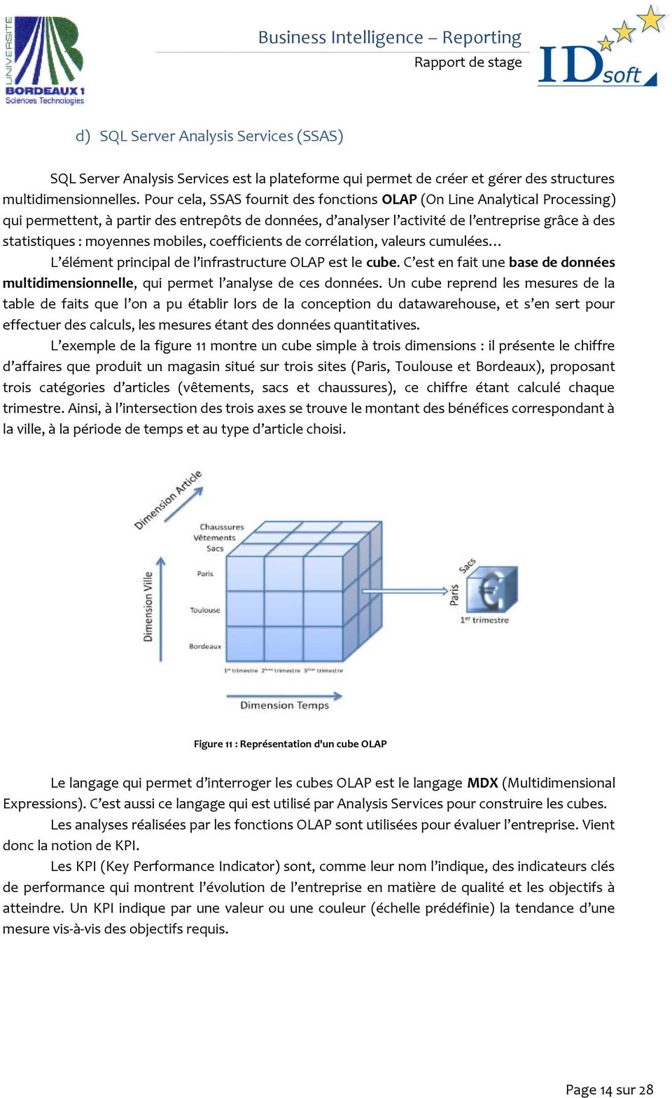 mobiles, coefficients de corrélation, valeurs cumulées L élément principal de l infrastructure OLAP est le cube.