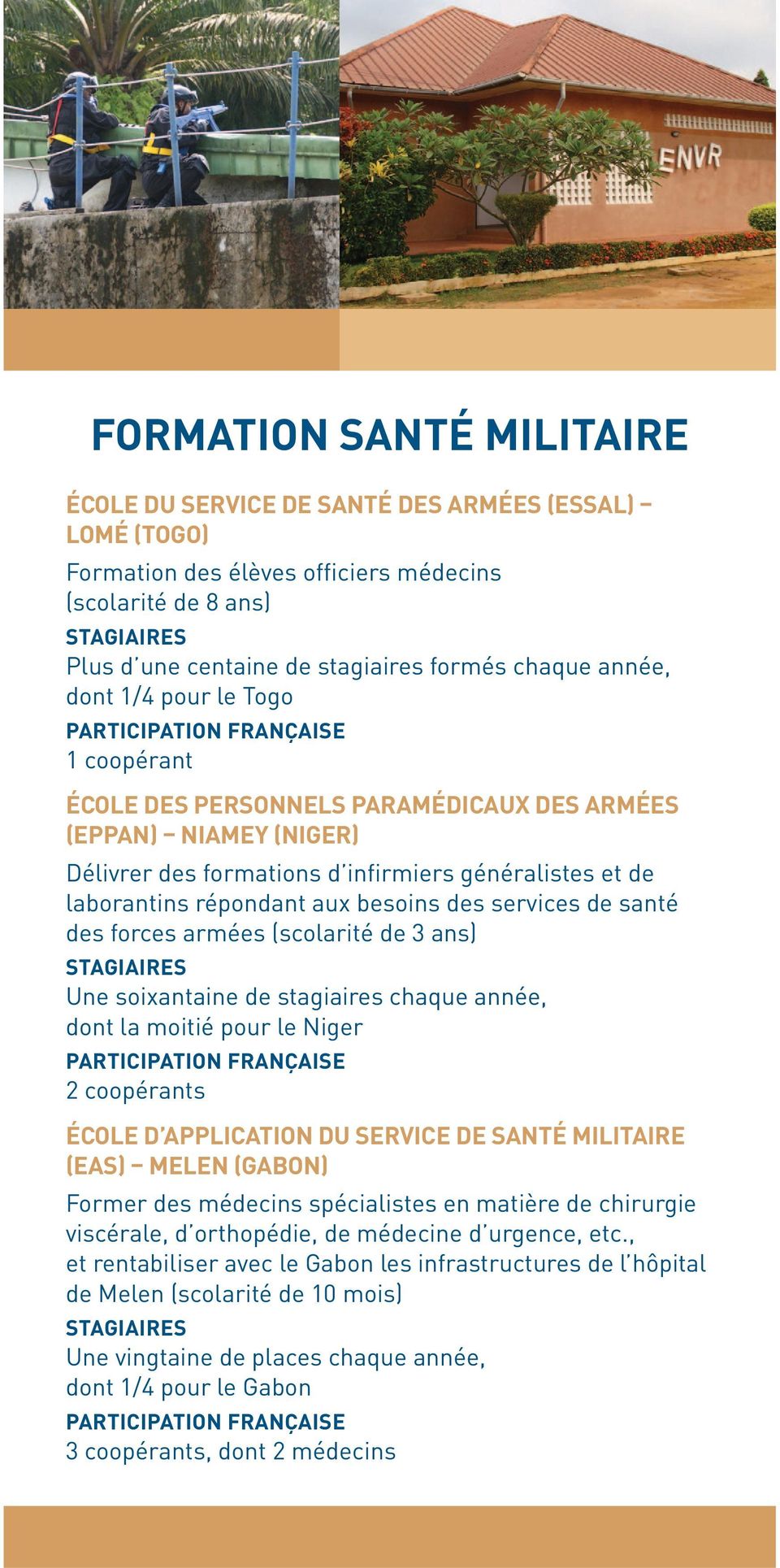 services de santé des forces armées (scolarité de 3 ans) Une soixantaine de stagiaires chaque année, dont la moitié pour le Niger ÉCOLE D APPLICATION DU SERVICE DE SANTÉ MILITAIRE (EAS) MELEN (GABON)