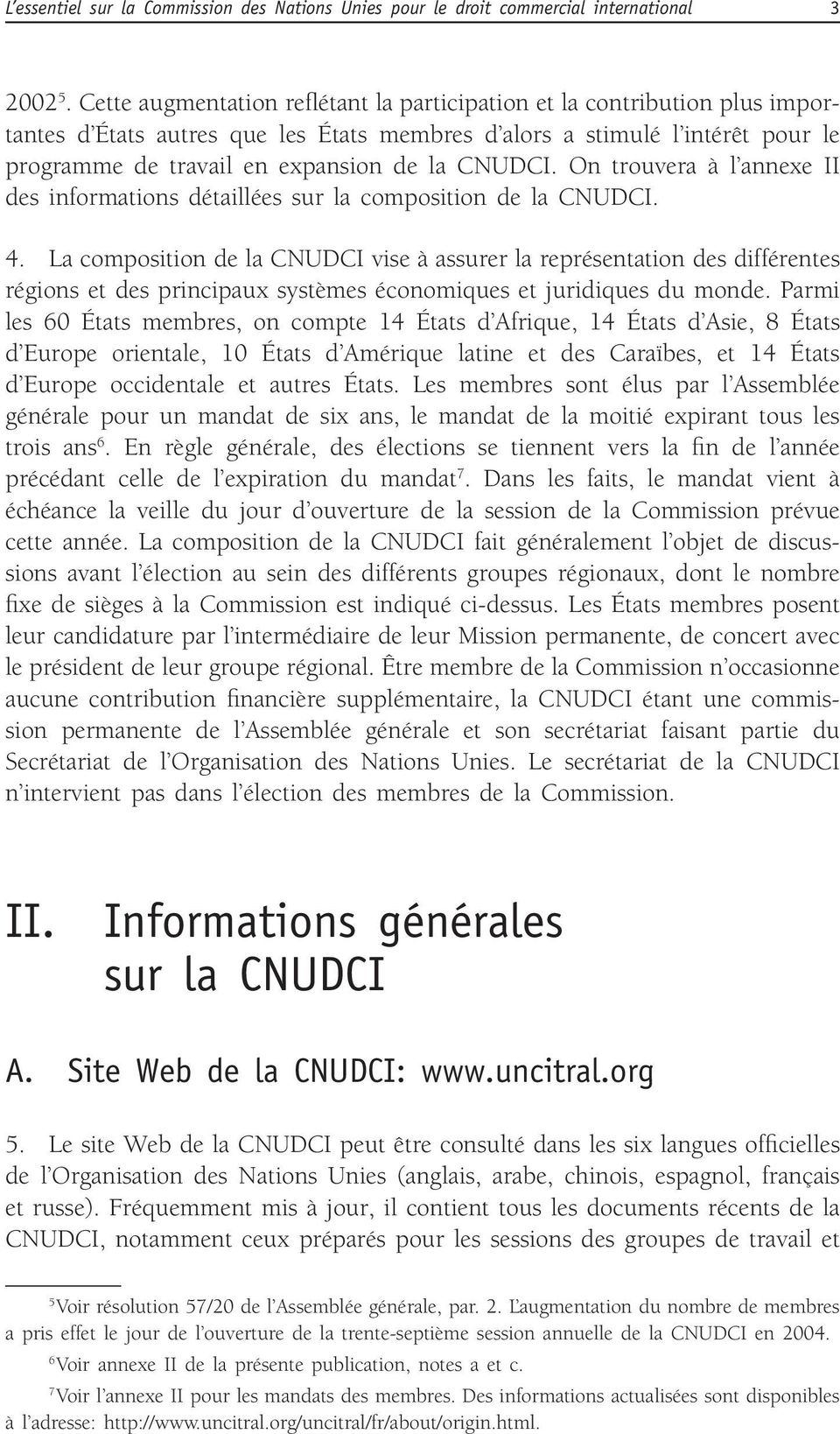 CNUDCI. On trouvera à l annexe II des informations détaillées sur la composition de la CNUDCI. 4.