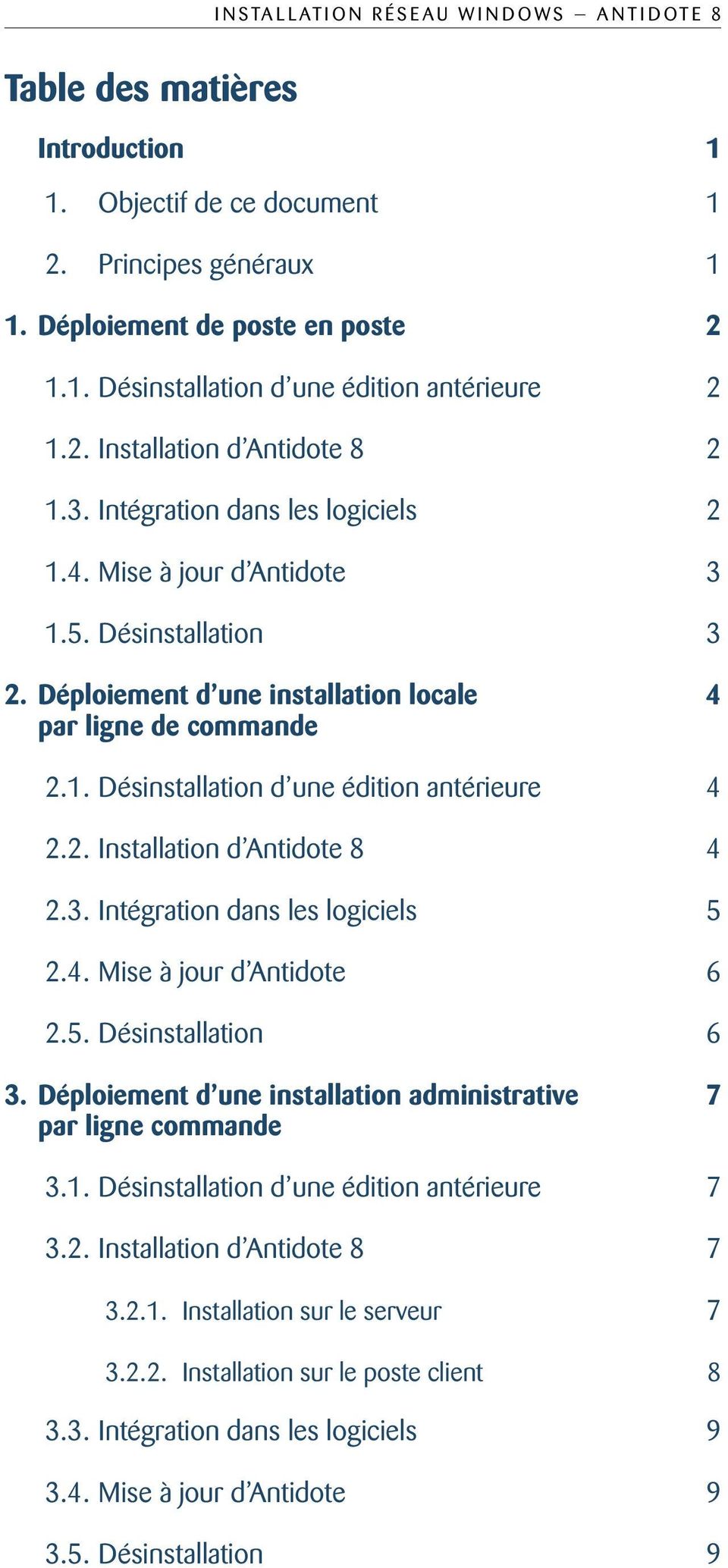 2. Installation d Antidote 8 4 2.3. Intégration dans les logiciels 5 2.4. Mise à jour d Antidote 6 2.5. Désinstallation 6 3. Déploiement d une installation administrative 7 par ligne commande 3.1.